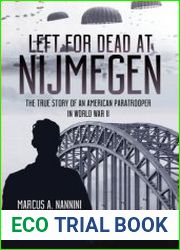 Left for Dead at Nijmegen The True Story of an American Paratrooper in World War II