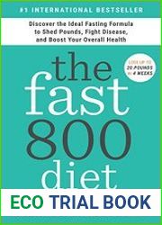 The Fast800 Diet Discover the Ideal Fasting Formula to Shed Pounds, Fight Disease, and Boost Your Overall Health