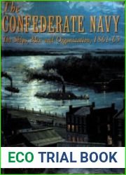 The Confederate Navy The Ships, Men, and Organization, 1861-65