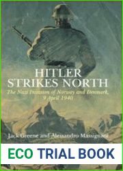 Hitler Strikes North The Nazi Invasion of Norway & Denmark, April 9, 1940