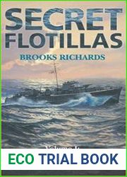 Secret Flotillas Vol. I Clandestine Sea Operations to Brittany, 1940-1944