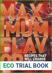 Maximum Flavor. Recipes That Will Change the Way You Cook