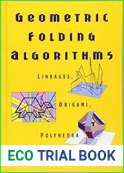 Geometric Folding Algorithms Linkages, Origami, Polyhedra