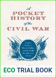A Pocket History of the Civil War Citizen Soldiers, Bloody Battles, and the Fight for America’s Future