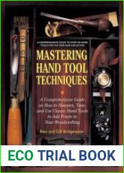 Mastering Hand Tool Techniques A Comprehensive Guide on How to Sharpen, Tune and Use Classic Hand Tools to Add Power to Your Woodworking