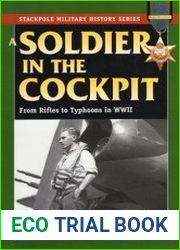 A Soldier in the Cockpit From Rifles to Typhoons in WWII