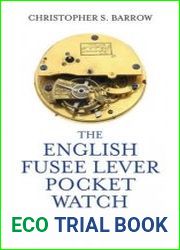 English Fusee Lever Pocket Watch Its History, Development, Service and Repair