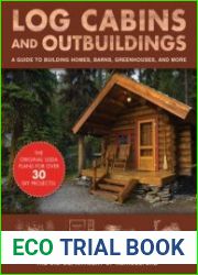 Log Cabins and Outbuildings A Guide to Building Homes, Barns, Greenhouses, and More