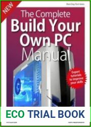 The Complete Build Your Own PC Manual - 4th Edition, 2019
