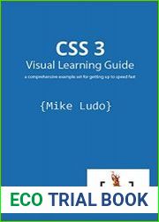 CSS 3 Visual Learning Guide a comprehensive example set for getting up to speed fast