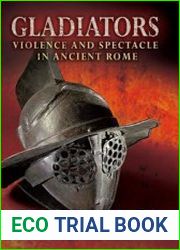 Gladiators Violence and Spectacle in Ancient Rome