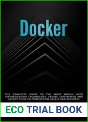 Docker The complete guide to the most widely used virtualization technology. Create containers and deploy them to production safely and securely. (Docker & Kubernetes Book 1)