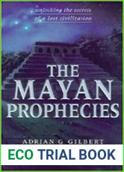 The Mayan Prophecies Unlocking the Secrets of a Lost Civilization