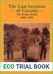 The Last Invasion of Canada The Fenian Raids