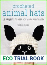 Crocheted Animal Hats 15 Patterns to Hook and Show Off