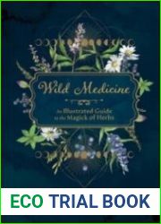 Wild Medicine Tamed Wild|s Illustrated Guide to the Magick of Herbs