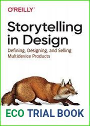 Storytelling in Design Defining, Designing, and Selling Multidevice Products