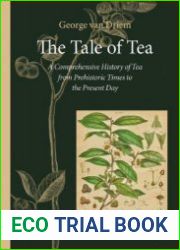 The Tale of Tea. A Comprehensive History of Tea from Prehistoric Times to the Present Day