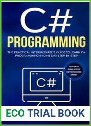 C# The Practical Intermediate|s Guide To Learn C# Programming In One Day Step-By-Step. (#2020 Updated Version | Effective Computer Programming Languages)