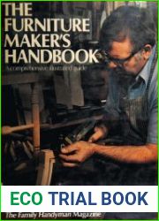 The Furniture Maker|s Handbook A Comprehensive, Illustrated Guide