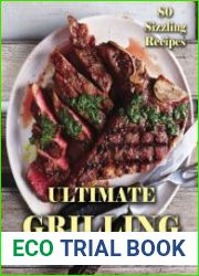Ultimate Grilling Cookbook 80 Sizzling Recipes (A Step-by-Step Guide To Grill And Have Delicious Grilling Foods)