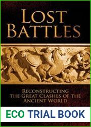 Lost Battles Reconstructing the Great Clashes of the Ancient World
