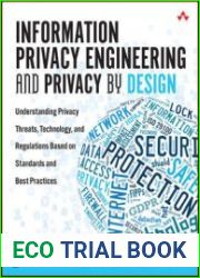 Information Privacy Engineering and Privacy by Design Understanding Privacy Threats, Technology, and Regulations Based on Standards and Best Practices