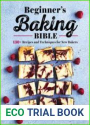 Beginner|s Baking Bible 130+ Recipes and Techniques for New Bakers