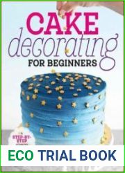 Cake Decorating for Beginners A Step-by-Step Guide to Decorating Like a Pro