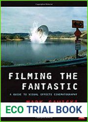 Filming the Fantastic A Guide to Visual Effects Cinematography