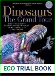 Dinosaurs - The Grand Tour, 2nd Edition Everything Worth Knowing About Dinosaurs from Aardonyx to Zuniceratops