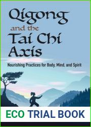Qigong and the Tai Chi Axis Nourishing Practices for Body, Mind, and Spirit