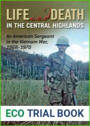 Life and Death in the Central Highlands An American Sergeant in the Vietnam War, 1968-1970