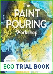 The Paint Pouring Workshop Learn to Create Dazzling Abstract Art with Acrylic Pouring