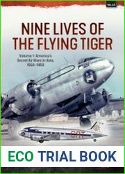 Nine Lives of the Flying Tiger Volume 1 America’s Secret Air Wars in Asia 1945-1950 (Asia@War Series №43)