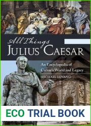 All Things Julius Caesar An Encyclopedia of Caesar’s World and Legacy