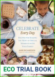 Celebrate Every Day Recipes for Making the Most of Special Moments with Your Family