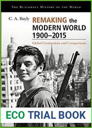 Remaking the Modern World 1900 - 2015 Global Connections and Comparisons