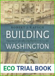 Building Washington Engineering and Construction of the New Federal City, 1790-1840