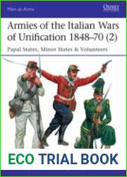 Armies of the Italian Wars of Unification 1848-1870 (2) Papal States, Minor States & Volunteers (Osprey Men-at-Arms 520)