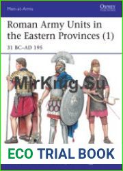 Roman Army Units in the Eastern Provinces (1) 31 BC-AD 195 (Osprey Men-at-Arms 511)