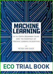 Machine Learning An In-Depth Beginners Guide into the Essentials of Machine Learning Algorithms