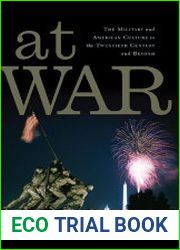 At War The Military and American Culture in the Twentieth Century and Beyond