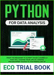 Python for Data Analysis From the Beginner to Expert Crash Course 3.0 that will Change your Life as a Digital Programmer Thanks to the Minimalism of this Manual. Deep Machine Learning and Big Data