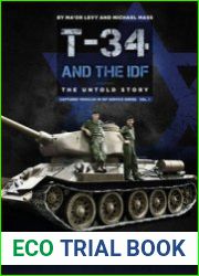 T-34/85 Tanks and the IDF The Untold Story (Captured Vehicles in IDF Service Series Vol.1 A Historical Review 1948-1982)