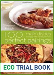 100 Perfect Pairings Main Dishes to Enjoy with Wines You Love