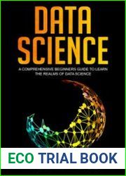 Data Science A Comprehensive Beginners Guide to Learn the Realms of Data Science