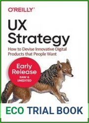 UX Strategy How to Devise Innovative Digital Products that People Want, 2nd Edition (Early Release)