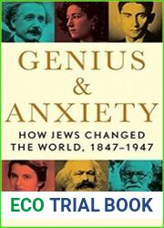 Genius & Anxiety How Jews Changed the World, 1847-1947
