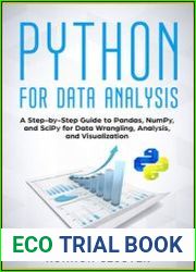 Python For Data Analysis A Step-by-Step Guide to Pandas, NumPy, and SciPy for Data Wrangling, Analysis, and Visualization